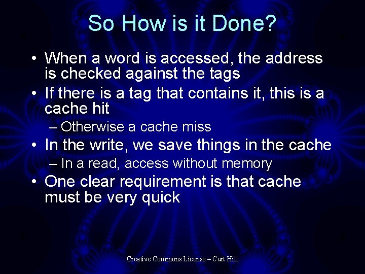 So How is it Done? • When a word is accessed, the address is