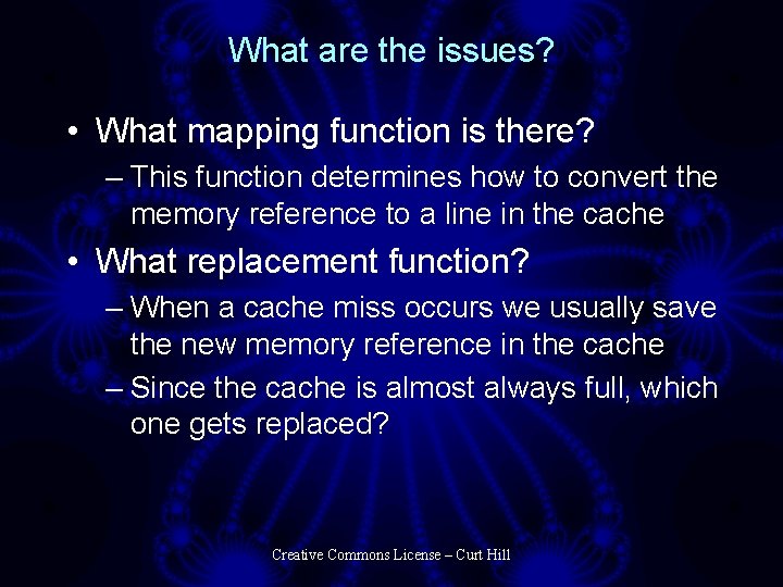 What are the issues? • What mapping function is there? – This function determines