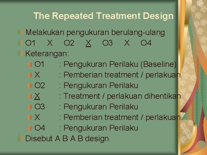 The Repeated Treatment Design Melakukan pengukuran berulang-ulang O 1 X O 2 X O The Repeated Treatment Design Melakukan pengukuran berulang-ulang O 1 X O 2 X O