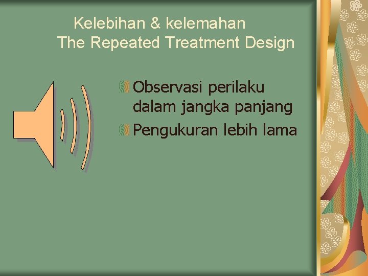 Kelebihan & kelemahan The Repeated Treatment Design Observasi perilaku dalam jangka panjang Pengukuran lebih Kelebihan & kelemahan The Repeated Treatment Design Observasi perilaku dalam jangka panjang Pengukuran lebih
