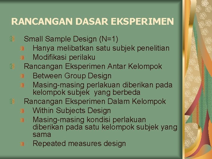 RANCANGAN DASAR EKSPERIMEN Small Sample Design (N=1) Hanya melibatkan satu subjek penelitian Modifikasi perilaku RANCANGAN DASAR EKSPERIMEN Small Sample Design (N=1) Hanya melibatkan satu subjek penelitian Modifikasi perilaku