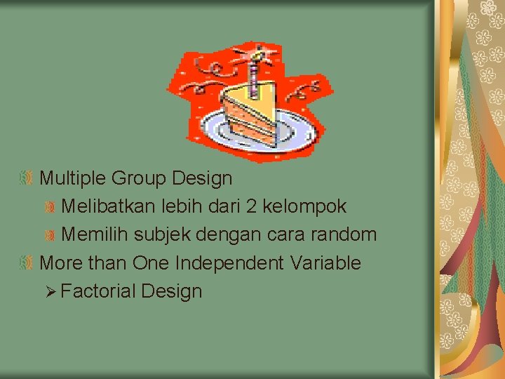 Multiple Group Design Melibatkan lebih dari 2 kelompok Memilih subjek dengan cara random More Multiple Group Design Melibatkan lebih dari 2 kelompok Memilih subjek dengan cara random More