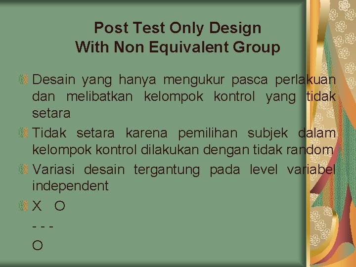 Post Test Only Design With Non Equivalent Group Desain yang hanya mengukur pasca perlakuan Post Test Only Design With Non Equivalent Group Desain yang hanya mengukur pasca perlakuan