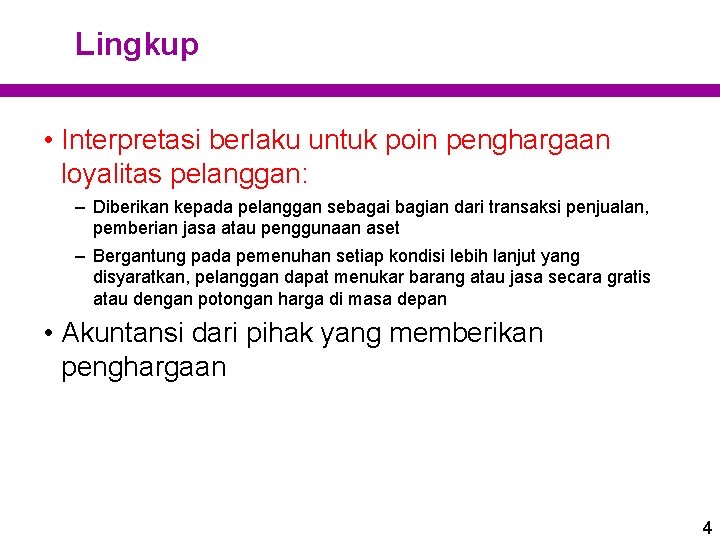 Lingkup • Interpretasi berlaku untuk poin penghargaan loyalitas pelanggan: – Diberikan kepada pelanggan sebagai