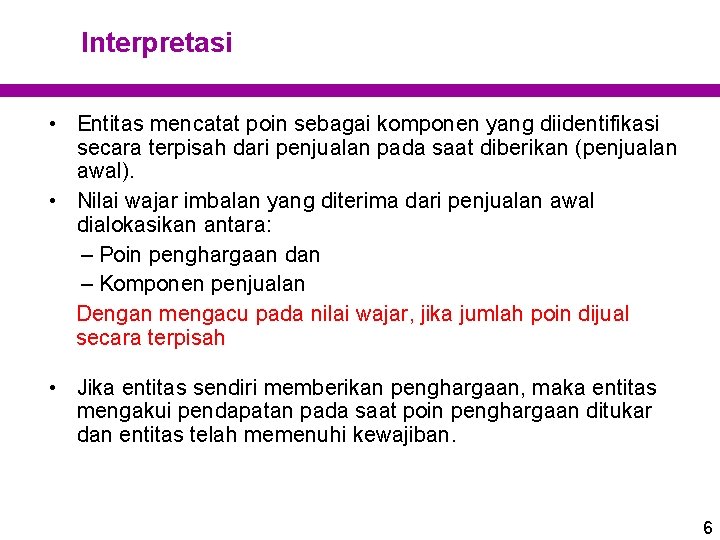 Interpretasi • Entitas mencatat poin sebagai komponen yang diidentifikasi secara terpisah dari penjualan pada