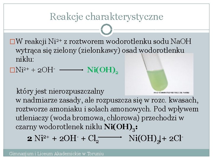 Reakcje charakterystyczne �W reakcji Ni 2+ z roztworem wodorotlenku sodu Na. OH wytrąca się