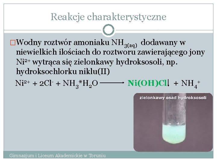 Reakcje charakterystyczne �Wodny roztwór amoniaku NH 3(aq) dodawany w niewielkich ilościach do roztworu zawierającego