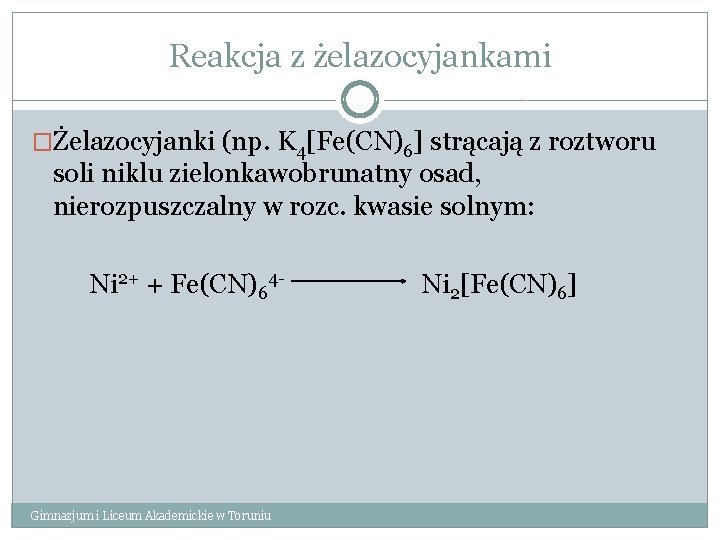 Reakcja z żelazocyjankami �Żelazocyjanki (np. K 4[Fe(CN)6] strącają z roztworu soli niklu zielonkawobrunatny osad,