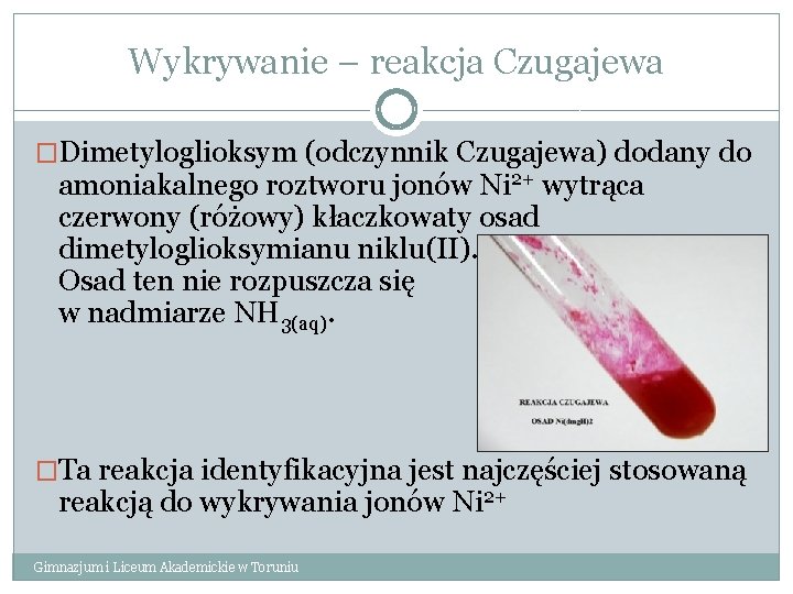 Wykrywanie – reakcja Czugajewa �Dimetyloglioksym (odczynnik Czugajewa) dodany do amoniakalnego roztworu jonów Ni 2+