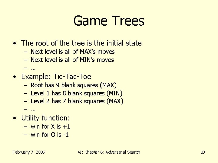 Game Trees • The root of the tree is the initial state – Next