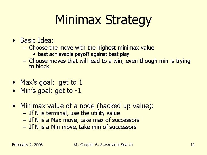 Minimax Strategy • Basic Idea: – Choose the move with the highest minimax value