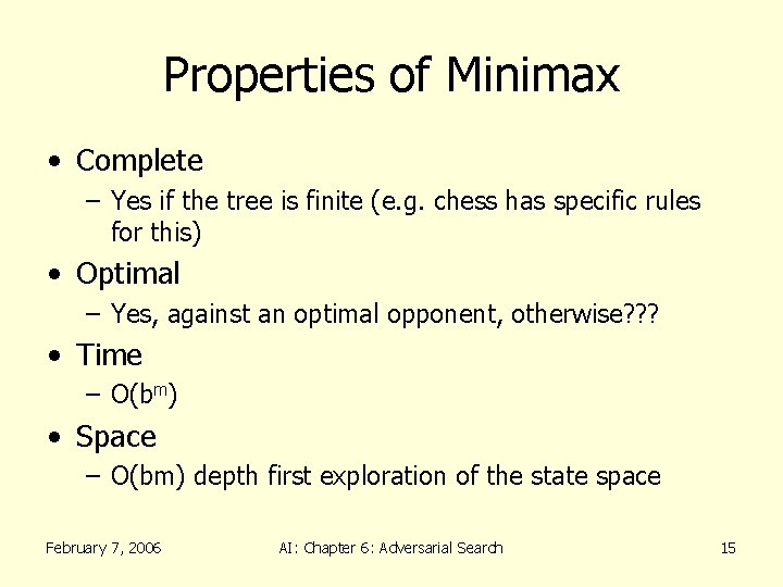 Properties of Minimax • Complete – Yes if the tree is finite (e. g.