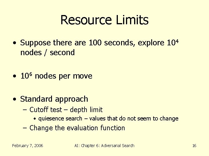 Resource Limits • Suppose there are 100 seconds, explore 104 nodes / second •