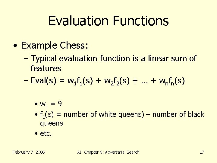 Evaluation Functions • Example Chess: – Typical evaluation function is a linear sum of