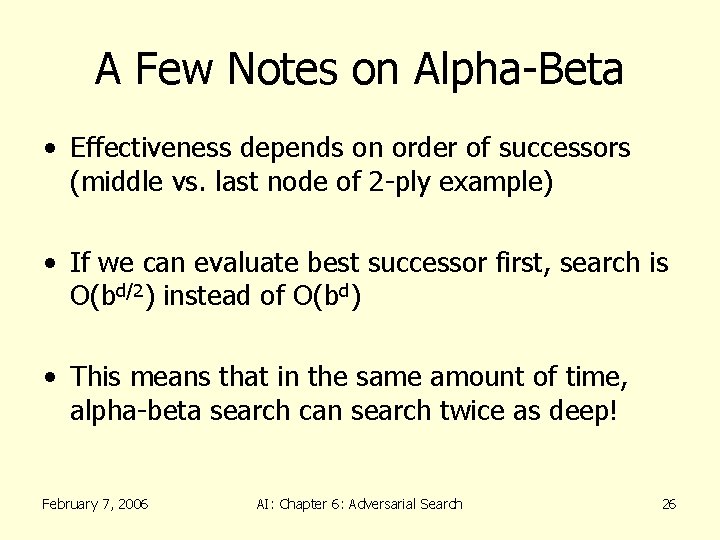 A Few Notes on Alpha-Beta • Effectiveness depends on order of successors (middle vs.