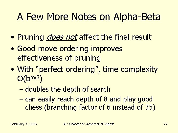 A Few More Notes on Alpha-Beta • Pruning does not affect the final result
