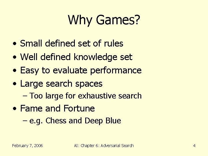 Why Games? • • Small defined set of rules Well defined knowledge set Easy