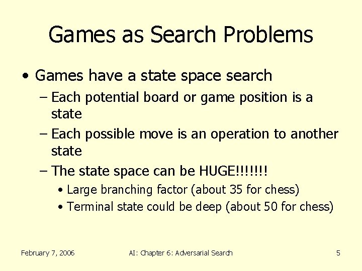 Games as Search Problems • Games have a state space search – Each potential