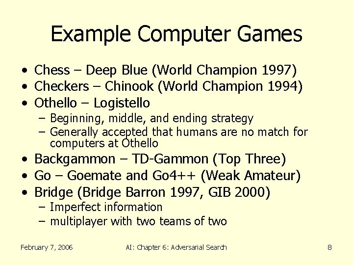 Example Computer Games • Chess – Deep Blue (World Champion 1997) • Checkers –