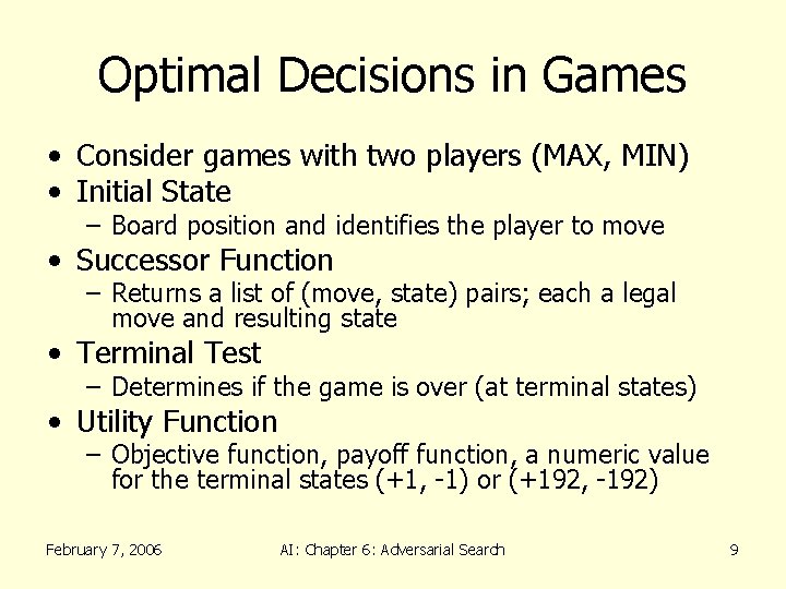 Optimal Decisions in Games • Consider games with two players (MAX, MIN) • Initial