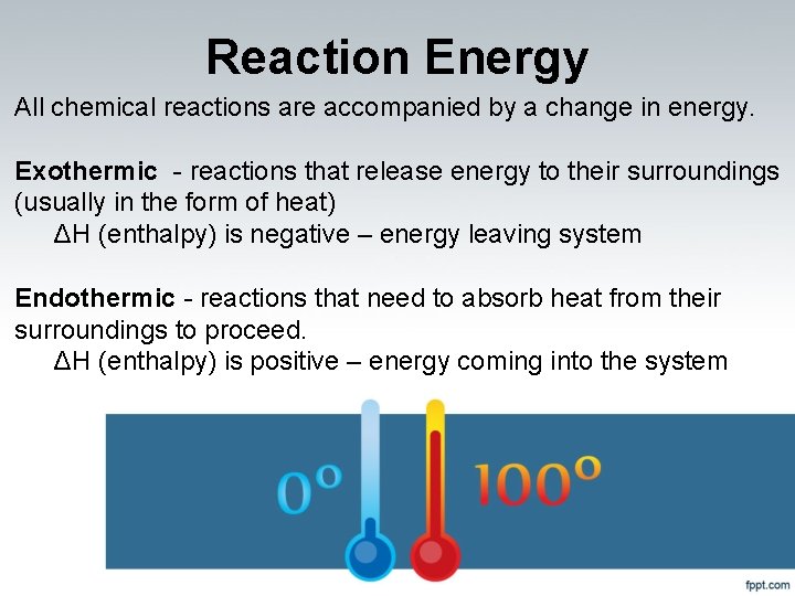 Reaction Energy All chemical reactions are accompanied by a change in energy. Exothermic -