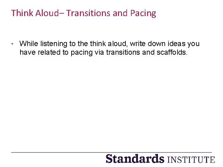 Think Aloud– Transitions and Pacing • While listening to the think aloud, write down