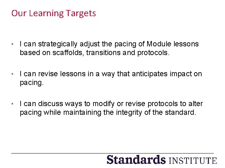 Our Learning Targets • I can strategically adjust the pacing of Module lessons based