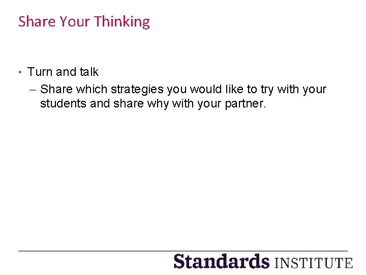 Share Your Thinking • Turn and talk – Share which strategies you would like