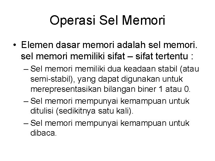 Operasi Sel Memori • Elemen dasar memori adalah sel memori memiliki sifat – sifat