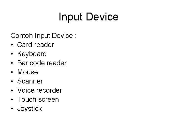 Input Device Contoh Input Device : • Card reader • Keyboard • Bar code