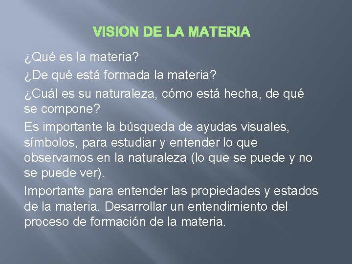 VISIÓN DE LA MATERIA ¿Qué es la materia? ¿De qué está formada la materia?