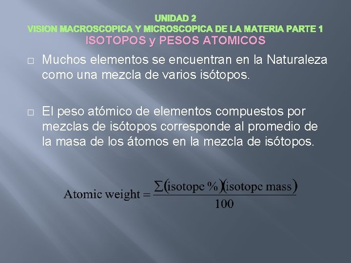 UNIDAD 2 VISION MACROSCOPICA Y MICROSCOPICA DE LA MATERIA PARTE 1 ISOTOPOS y PESOS