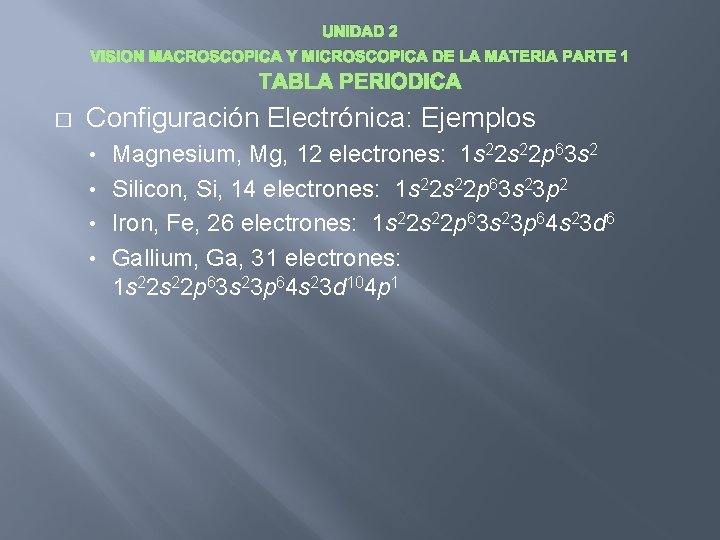 UNIDAD 2 VISION MACROSCOPICA Y MICROSCOPICA DE LA MATERIA PARTE 1 � Configuración Electrónica: