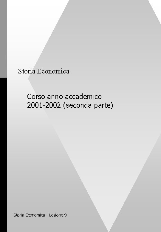 Storia Economica Corso anno accademico 2001 -2002 (seconda parte) Storia Economica - Lezione 9