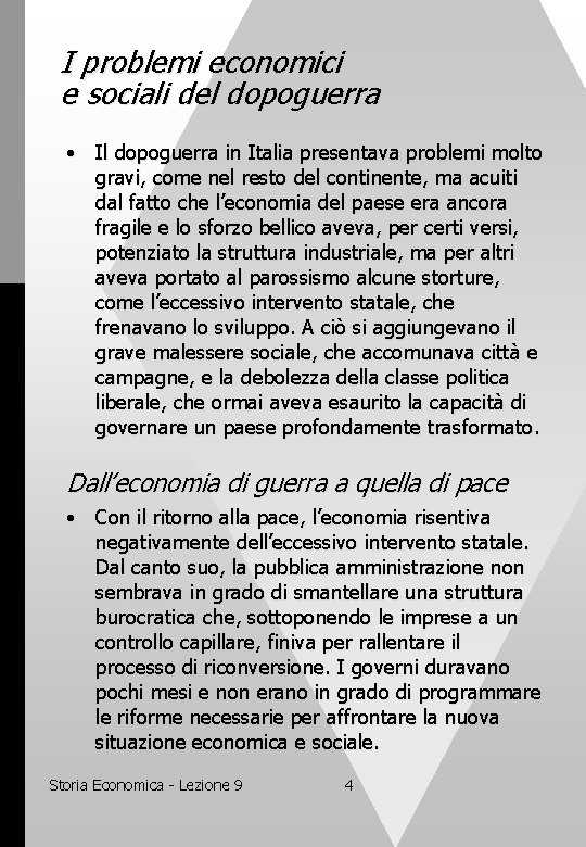 I problemi economici e sociali del dopoguerra • Il dopoguerra in Italia presentava problemi