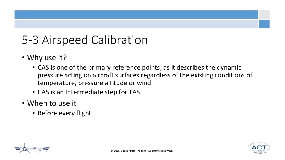 5 -3 Airspeed Calibration • Why use it? • CAS is one of the