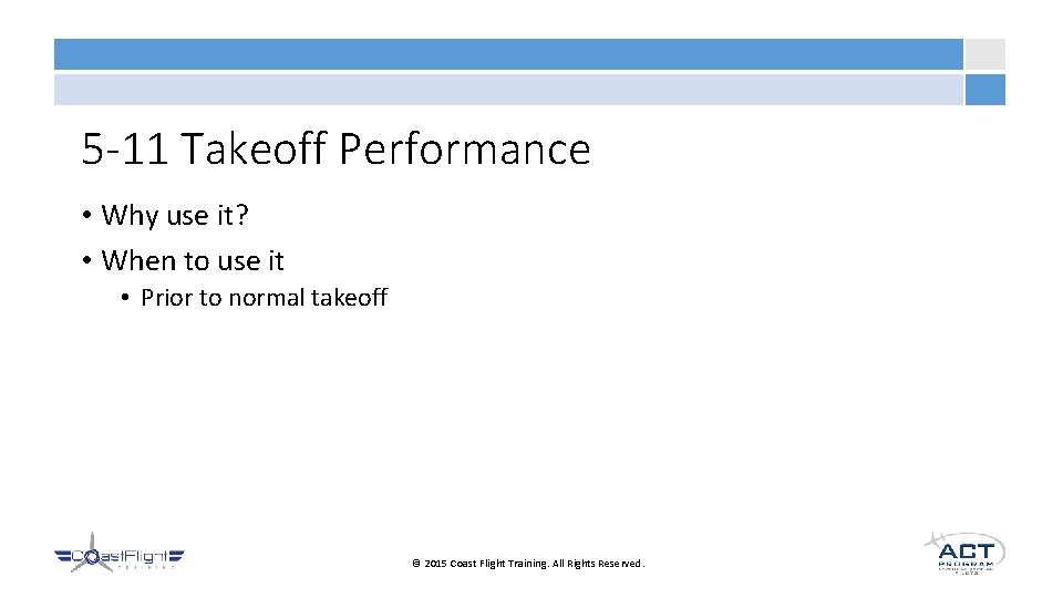 5 -11 Takeoff Performance • Why use it? • When to use it •