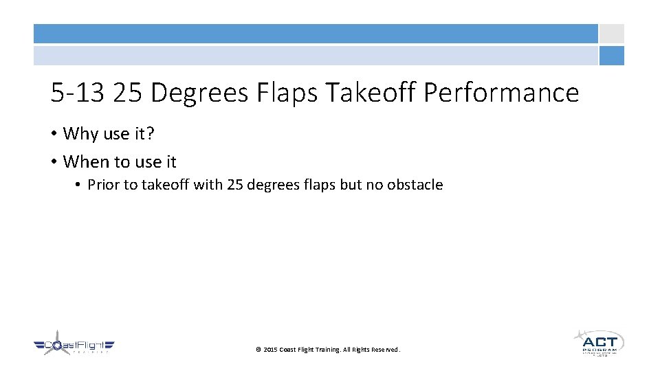 5 -13 25 Degrees Flaps Takeoff Performance • Why use it? • When to