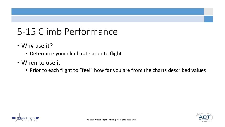 5 -15 Climb Performance • Why use it? • Determine your climb rate prior