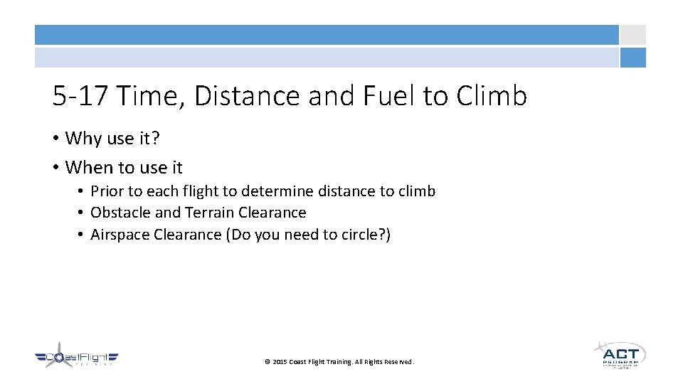 5 -17 Time, Distance and Fuel to Climb • Why use it? • When