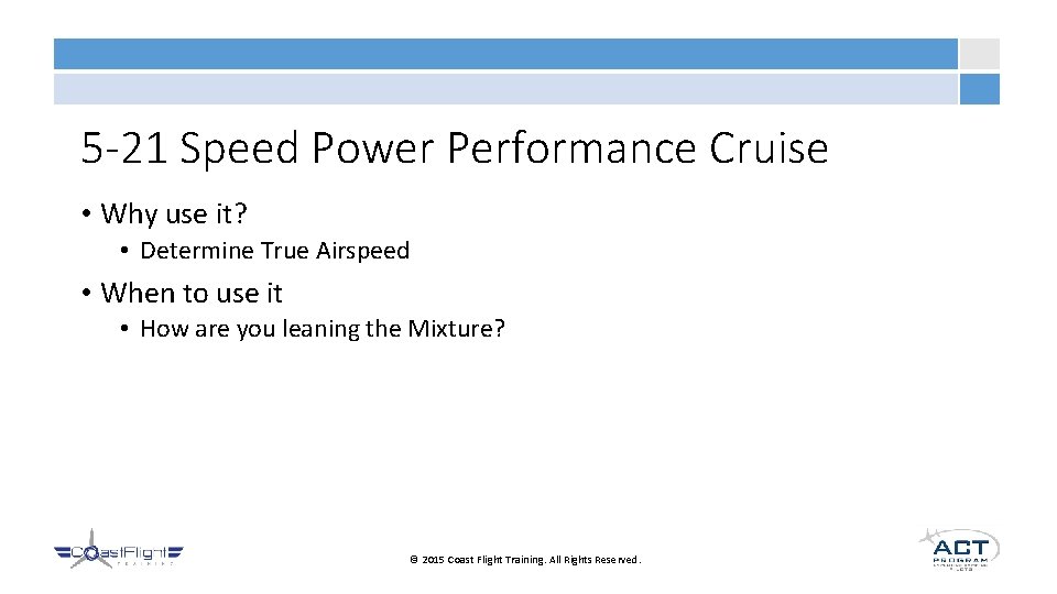 5 -21 Speed Power Performance Cruise • Why use it? • Determine True Airspeed