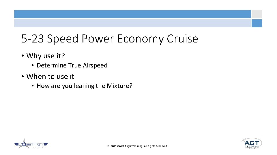 5 -23 Speed Power Economy Cruise • Why use it? • Determine True Airspeed