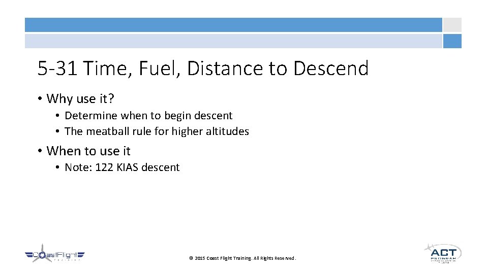 5 -31 Time, Fuel, Distance to Descend • Why use it? • Determine when