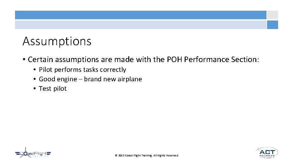 Assumptions • Certain assumptions are made with the POH Performance Section: • Pilot performs