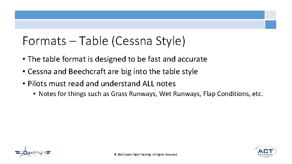 Formats – Table (Cessna Style) • The table format is designed to be fast