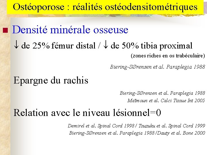 Ostéoporose : réalités ostéodensitométriques Densité minérale osseuse de 25% fémur distal / de 50%