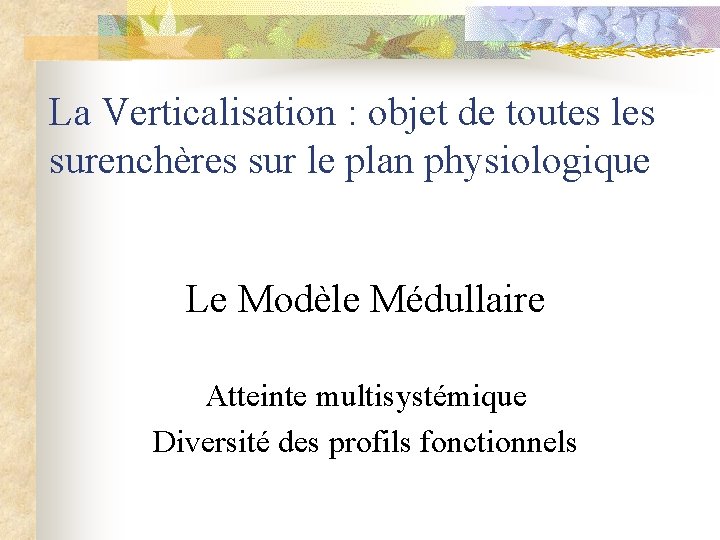 La Verticalisation : objet de toutes les surenchères sur le plan physiologique Le Modèle