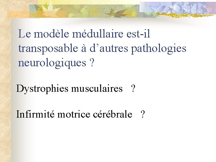 Le modèle médullaire est-il transposable à d’autres pathologies neurologiques ? Dystrophies musculaires ? Infirmité