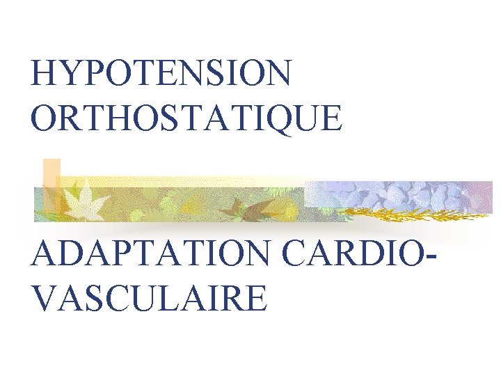 HYPOTENSION ORTHOSTATIQUE ADAPTATION CARDIOVASCULAIRE 