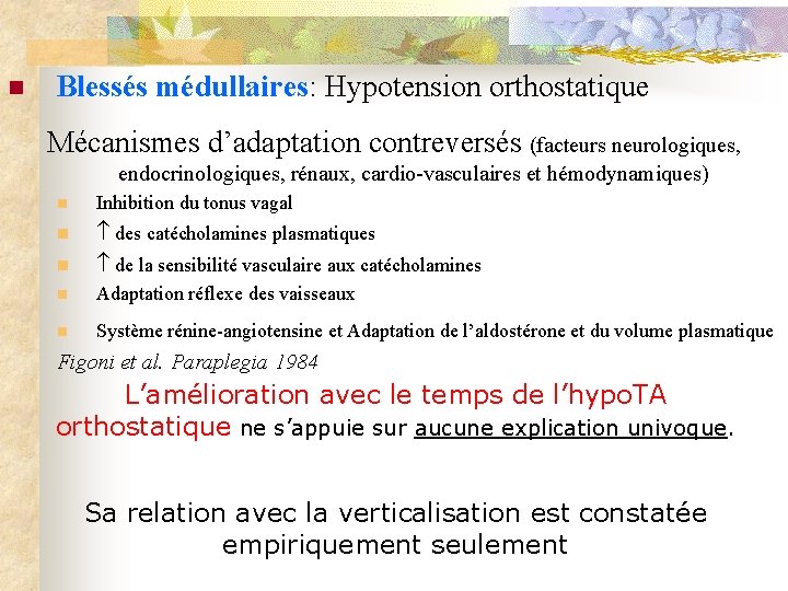 n Blessés médullaires: Hypotension orthostatique Mécanismes d’adaptation contreversés (facteurs neurologiques, endocrinologiques, rénaux, cardio-vasculaires et